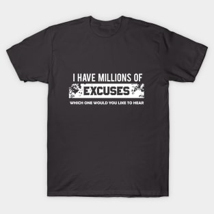 I have Millions of Excuses T-Shirt